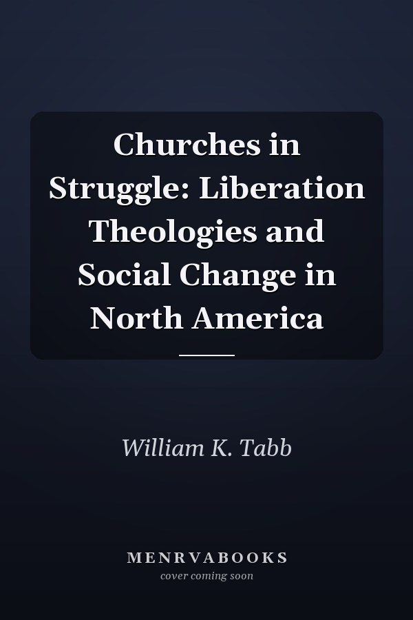 Churches in Struggle: Liberation Theologies and Social Change in North America