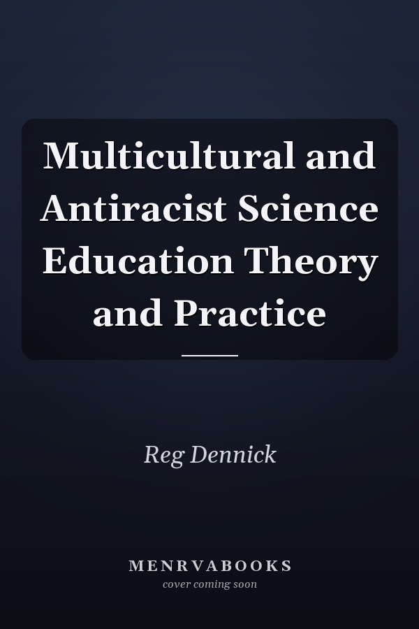 Multicultural and Antiracist Science Education Theory and Practice