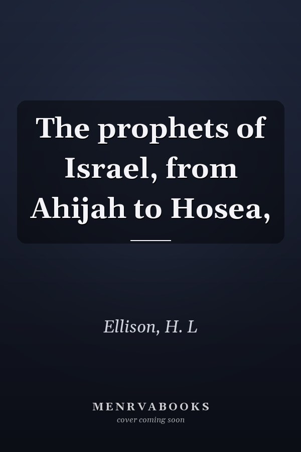 The prophets of Israel, from Ahijah to Hosea,