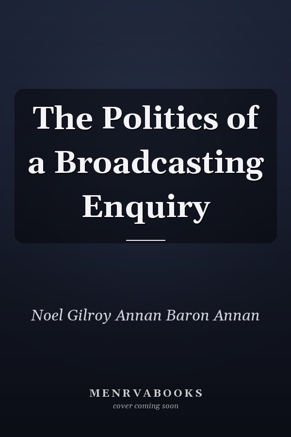 The Politics of a Broadcasting Enquiry