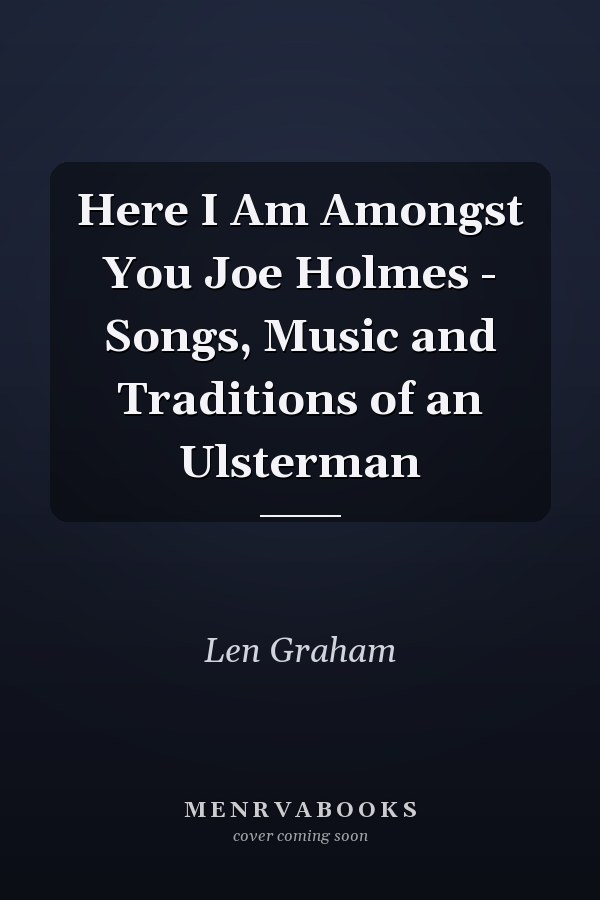 Here I Am Amongst You Joe Holmes - Songs, Music and Traditions of an Ulsterman