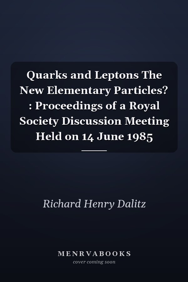 Quarks and Leptons The New Elementary Particles? : Proceedings of a Royal Society Discussion Meeting Held on 14 June 1985