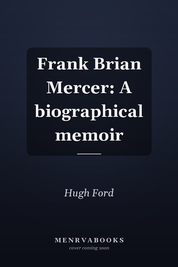 Frank Brian Mercer: A biographical memoir