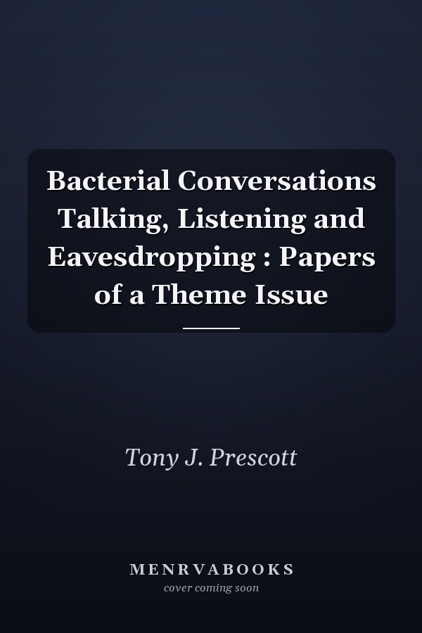 Bacterial Conversations Talking, Listening and Eavesdropping : Papers of a Theme Issue