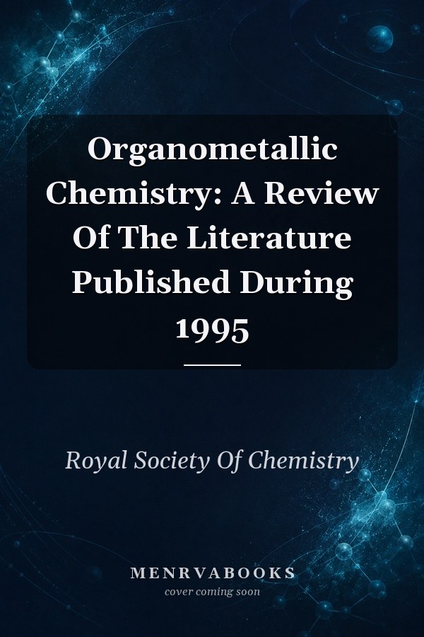 Organometallic Chemistry: A Review Of The Literature Published During 1995
