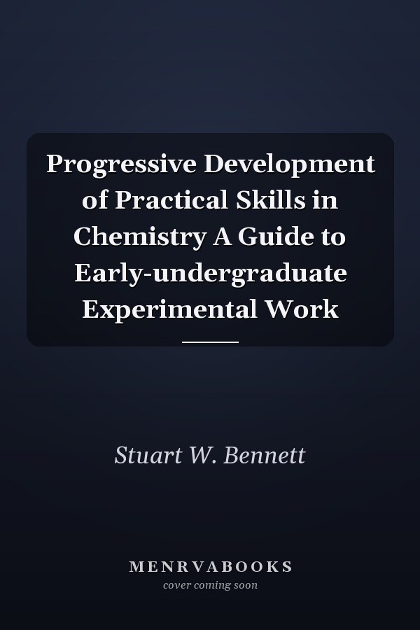 Progressive Development of Practical Skills in Chemistry A Guide to Early-undergraduate Experimental Work