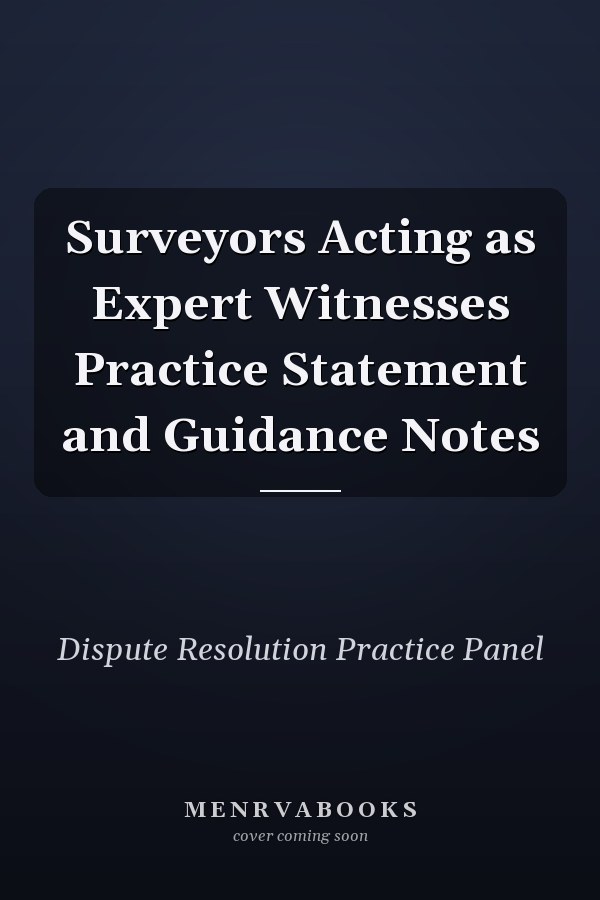 Surveyors Acting as Expert Witnesses Practice Statement and Guidance Notes