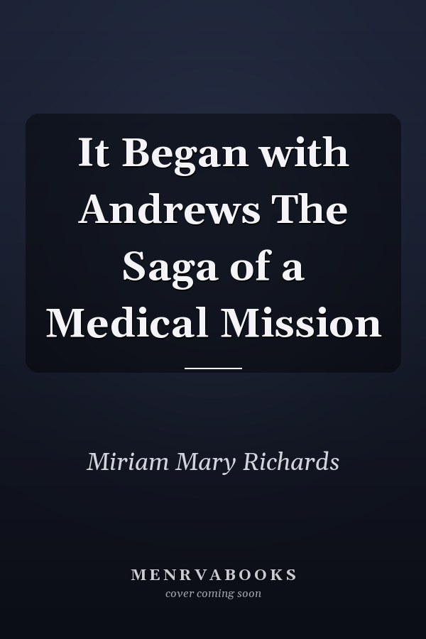 It Began with Andrews The Saga of a Medical Mission