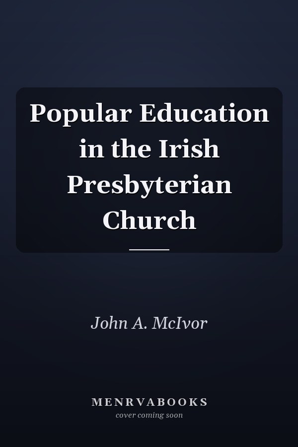Popular Education in the Irish Presbyterian Church