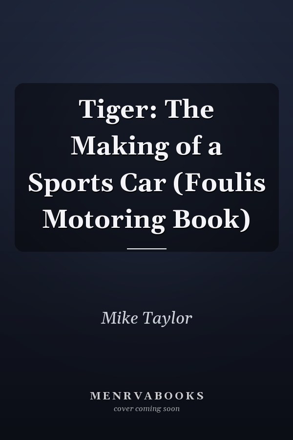 Tiger: The Making of a Sports Car (Foulis Motoring Book)