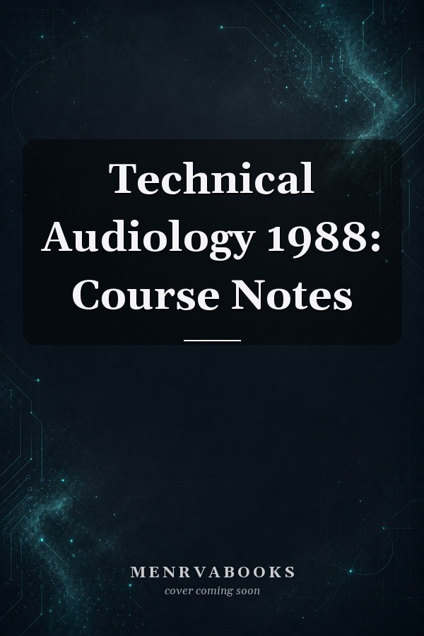 Technical Audiology 1988: Course Notes