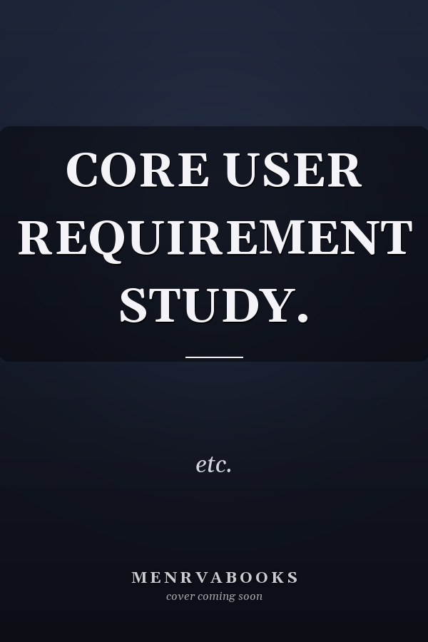 CORE USER REQUIREMENT STUDY.