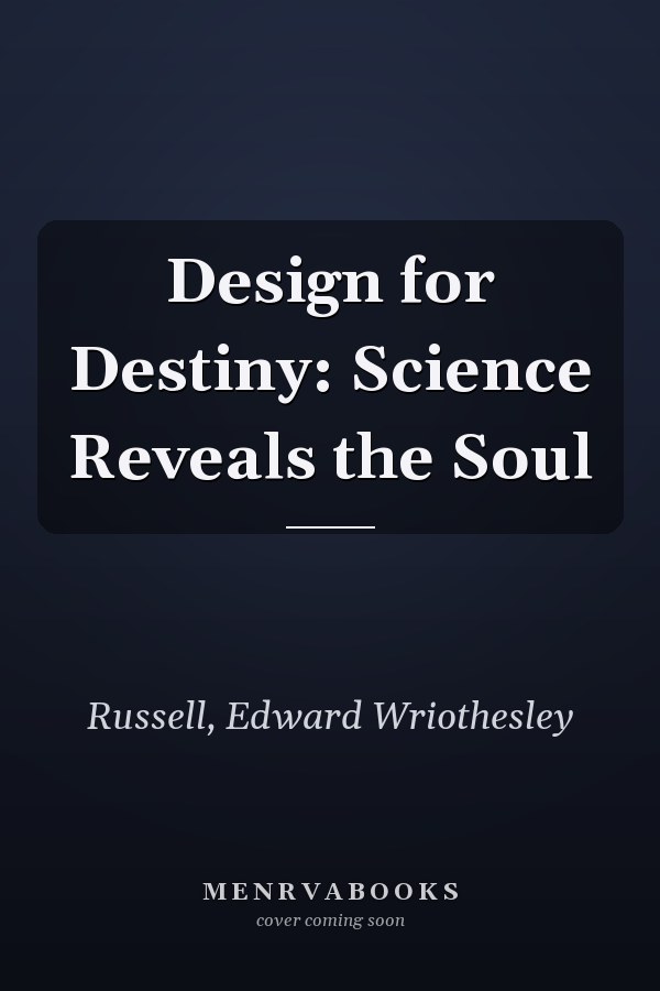 Design for Destiny: Science Reveals the Soul
