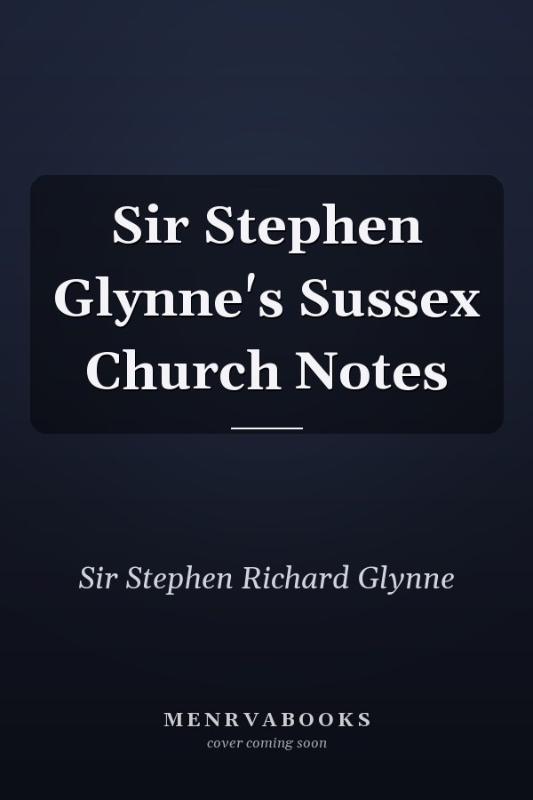 Sir Stephen Glynne's Sussex Church Notes