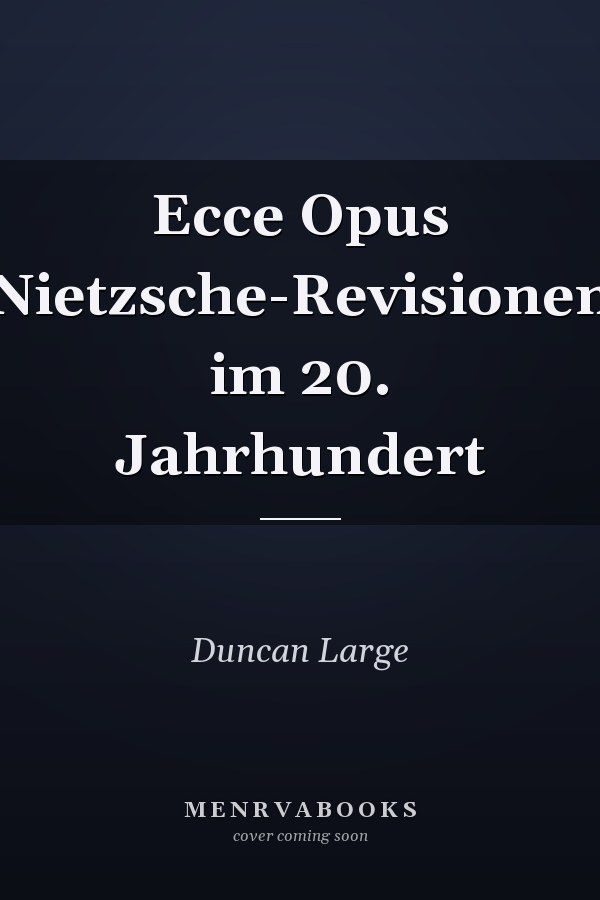Ecce Opus Nietzsche-Revisionen im 20. Jahrhundert