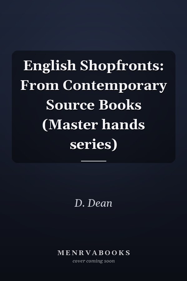 English Shopfronts: From Contemporary Source Books (Master hands series)