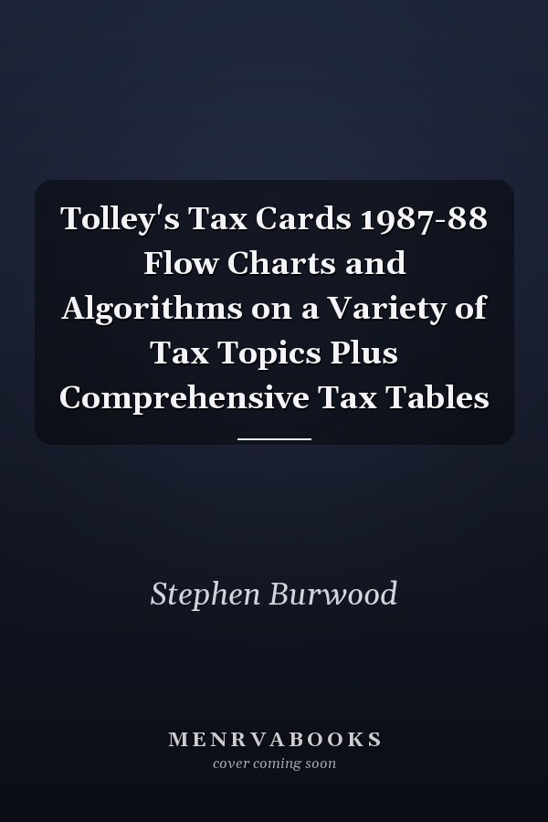 Tolley's Tax Cards 1987-88 Flow Charts and Algorithms on a Variety of Tax Topics Plus Comprehensive Tax Tables