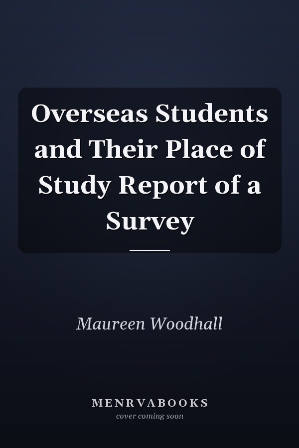Overseas Students and Their Place of Study Report of a Survey