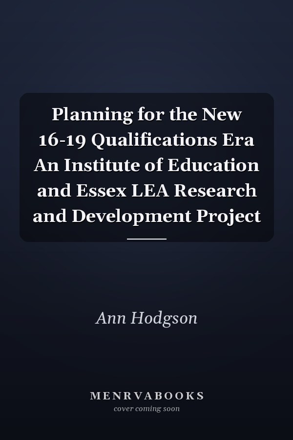 Planning for the New 16-19 Qualifications Era An Institute of Education and Essex LEA Research and Development Project
