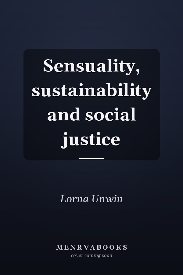 Sensuality, sustainability and social justice