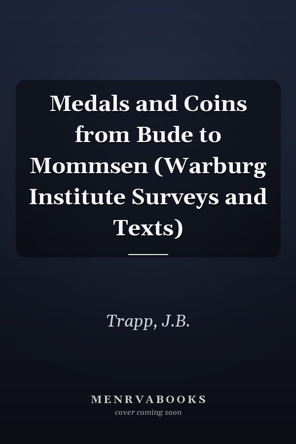 Medals and Coins from Bude to Mommsen (Warburg Institute Surveys and Texts)