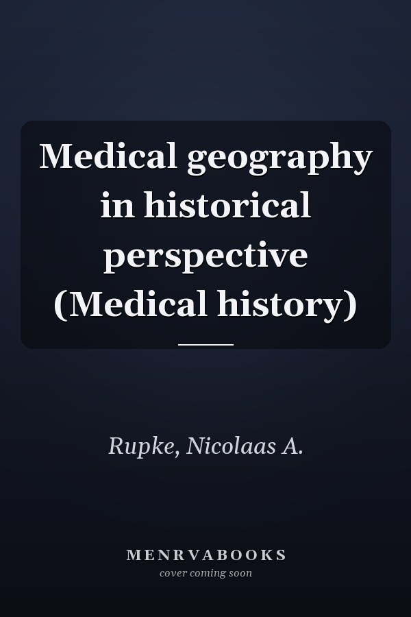 Medical geography in historical perspective (Medical history)