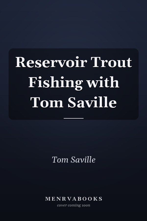 Reservoir Trout Fishing with Tom Saville
