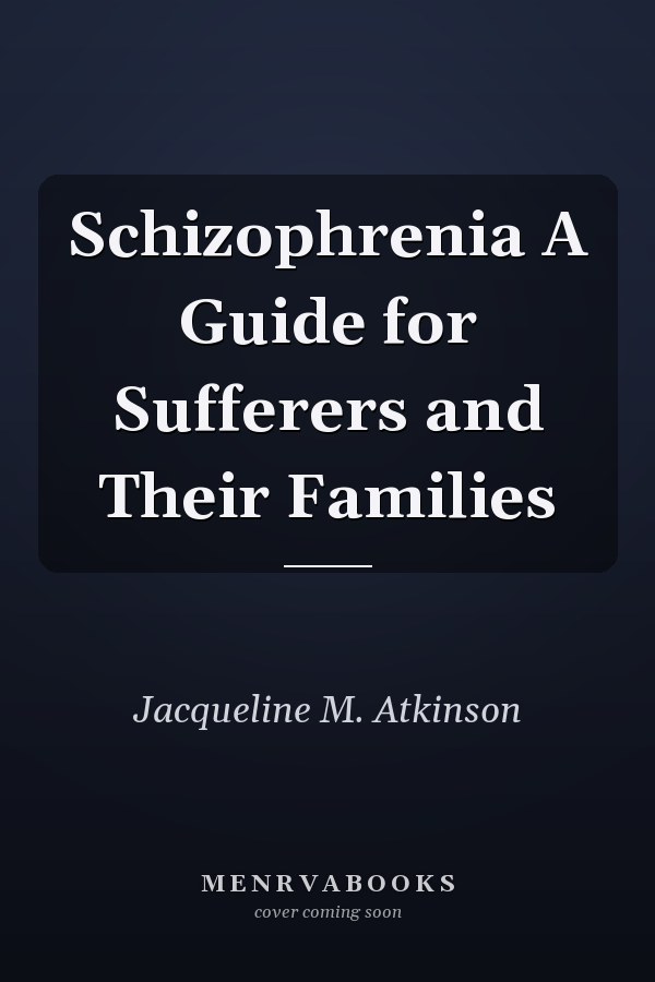 Schizophrenia A Guide for Sufferers and Their Families