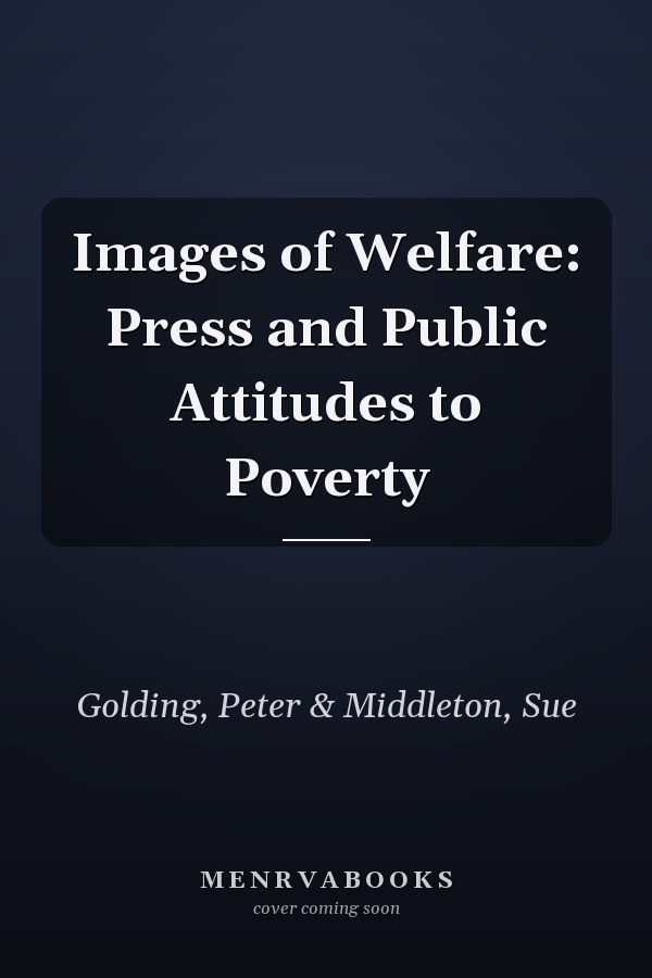 Images of Welfare: Press and Public Attitudes to Poverty