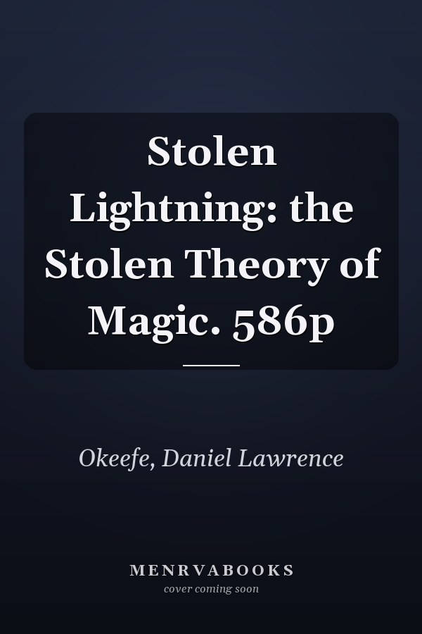 Stolen Lightning: the Stolen Theory of Magic. 586p
