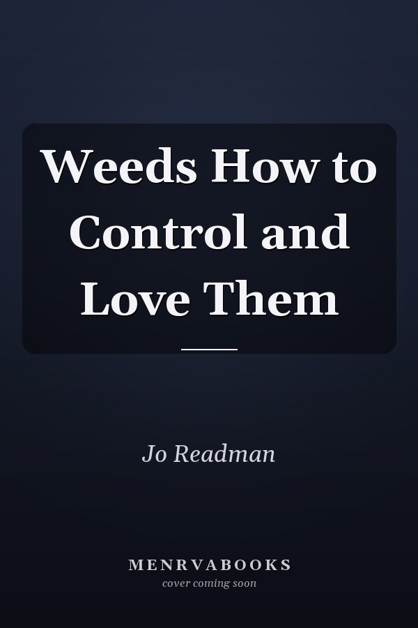 Weeds How to Control and Love Them