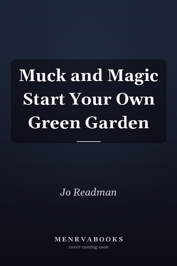 Muck and Magic Start Your Own Green Garden