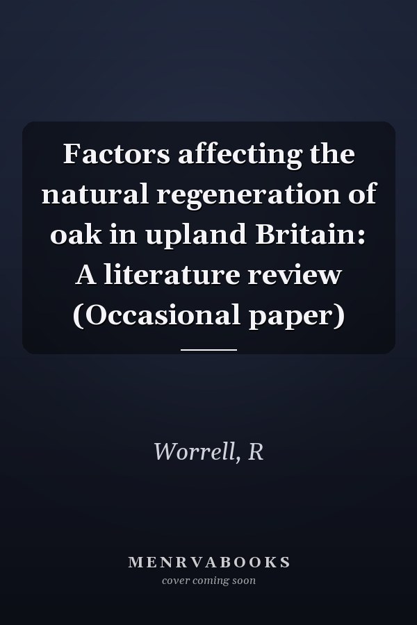 Factors affecting the natural regeneration of oak in upland Britain: A literature review (Occasional paper)