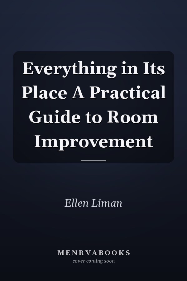 Everything in Its Place A Practical Guide to Room Improvement