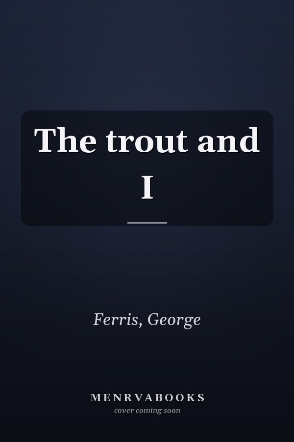 The trout and I