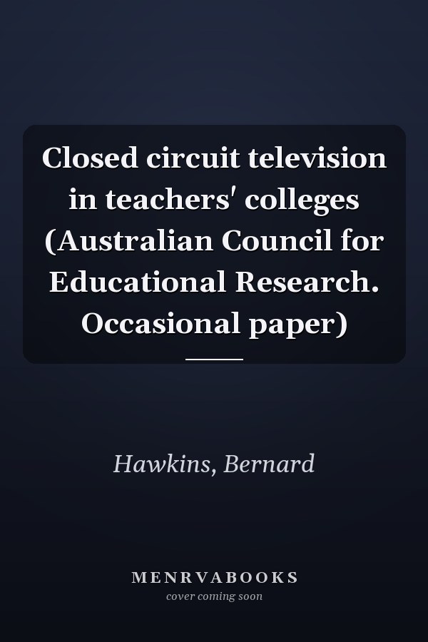 Closed circuit television in teachers' colleges (Australian Council for Educational Research. Occasional paper)