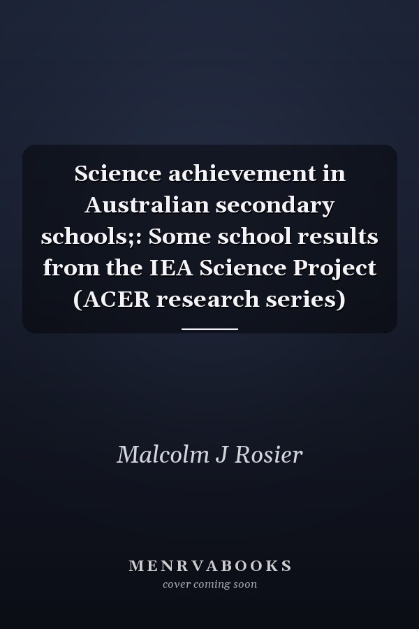 Science achievement in Australian secondary schools;: Some school results from the IEA Science Project (ACER research series)
