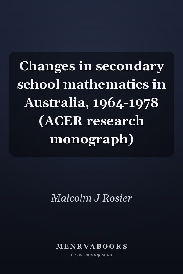 Changes in secondary school mathematics in Australia, 1964-1978 (ACER research monograph)