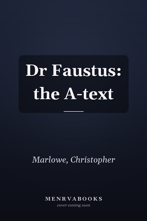 Dr Faustus: the A-text