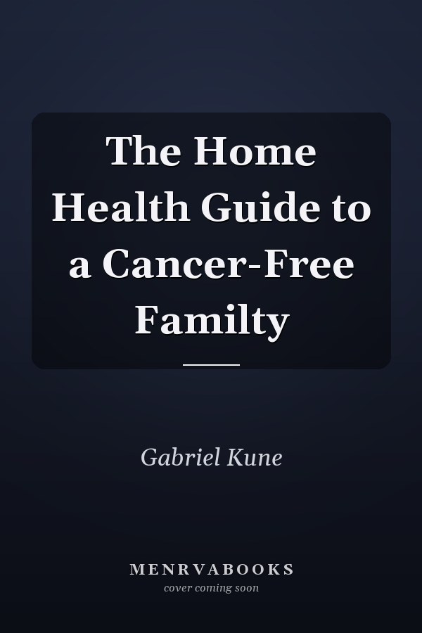 The Home Health Guide to a Cancer-Free Familty