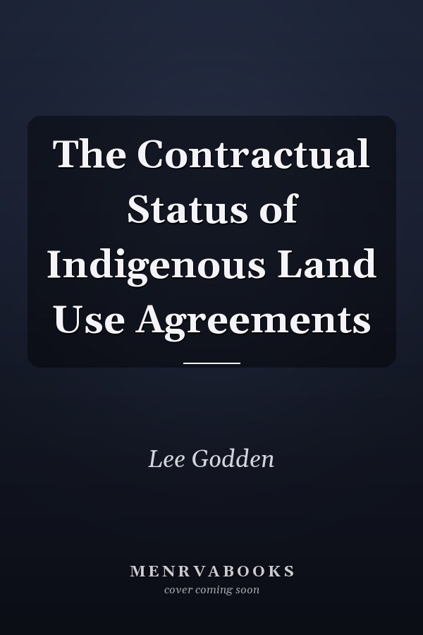 The Contractual Status of Indigenous Land Use Agreements