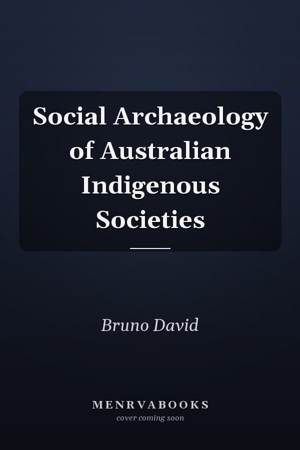 Social Archaeology of Australian Indigenous Societies