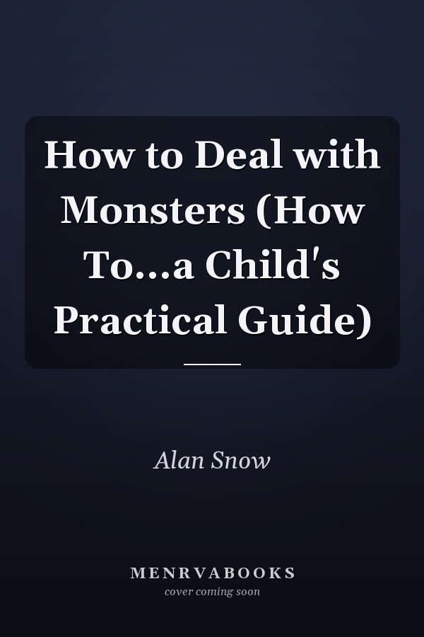 How to Deal with Monsters (How To...a Child's Practical Guide)