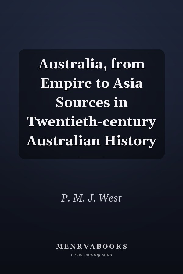 Australia, from Empire to Asia Sources in Twentieth-century Australian History