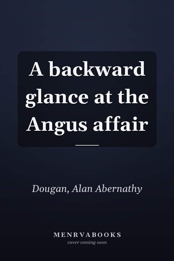 A backward glance at the Angus affair