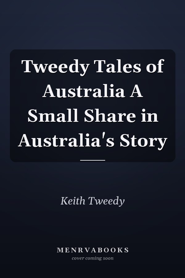 Tweedy Tales of Australia A Small Share in Australia's Story