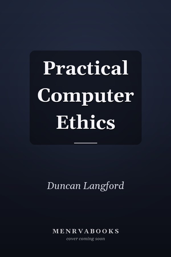 Practical Computer Ethics