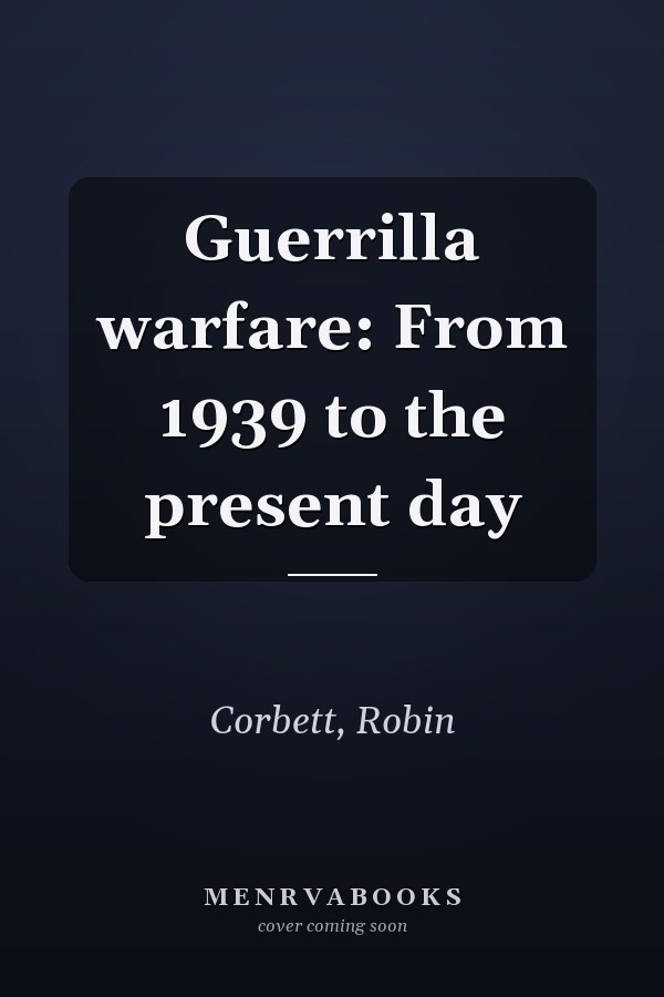 Guerrilla warfare: From 1939 to the present day