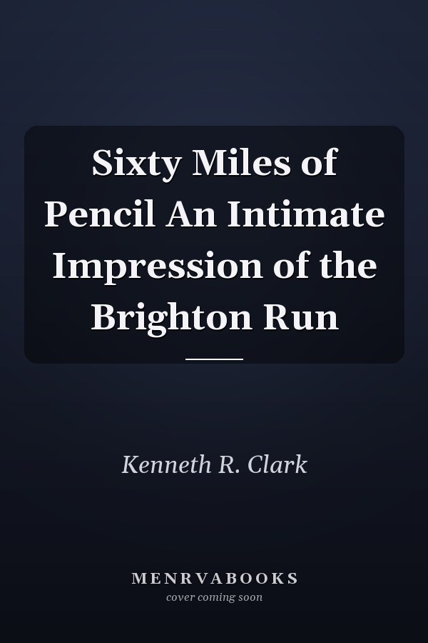 Sixty Miles of Pencil An Intimate Impression of the Brighton Run