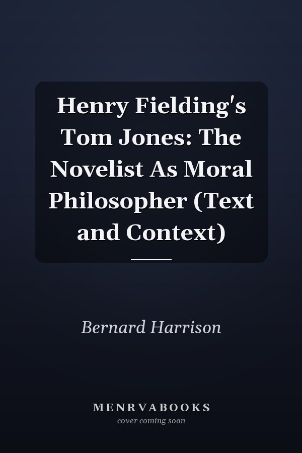 Henry Fielding's Tom Jones: The Novelist As Moral Philosopher (Text and Context)